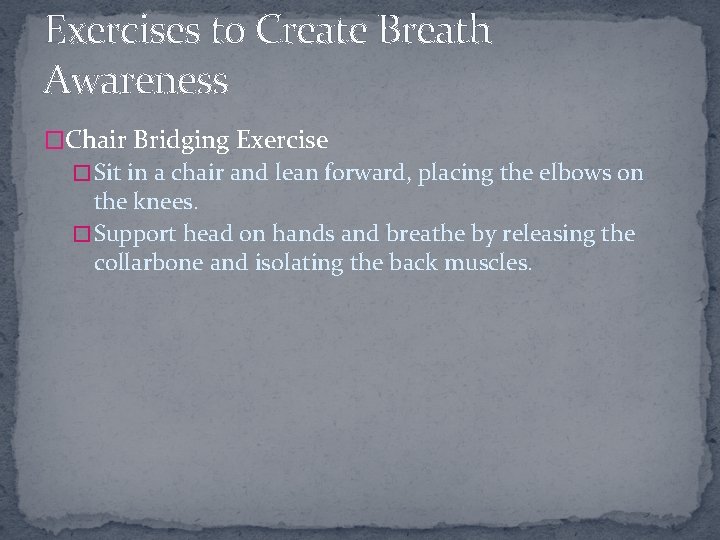 Exercises to Create Breath Awareness �Chair Bridging Exercise � Sit in a chair and