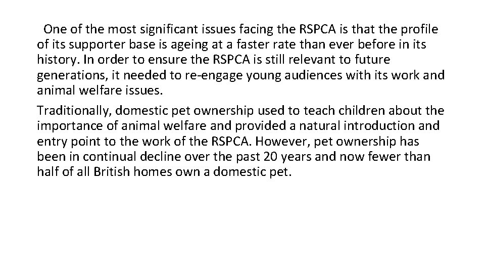 One of the most significant issues facing the RSPCA is that the profile of