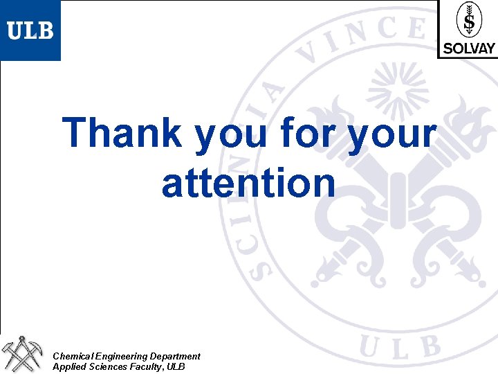 Thank you for your attention Chemical Engineering Department Applied Sciences Faculty, ULB 