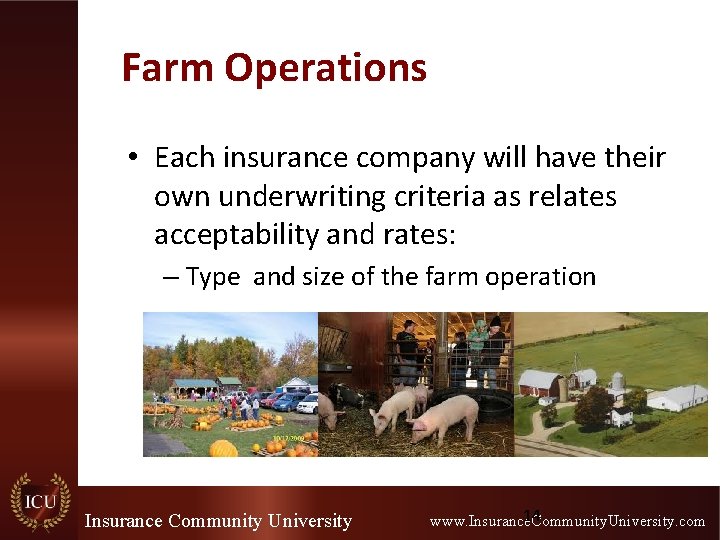 Farm Operations • Each insurance company will have their own underwriting criteria as relates
