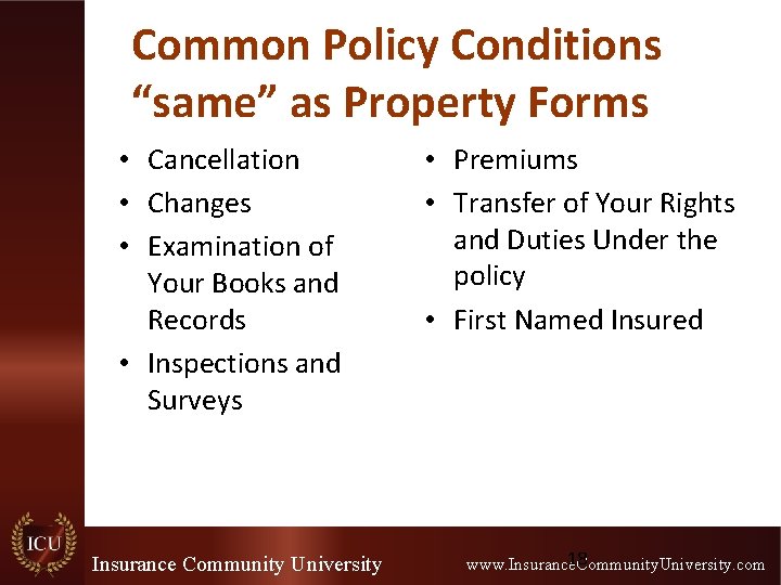 Common Policy Conditions “same” as Property Forms • Cancellation • Changes • Examination of
