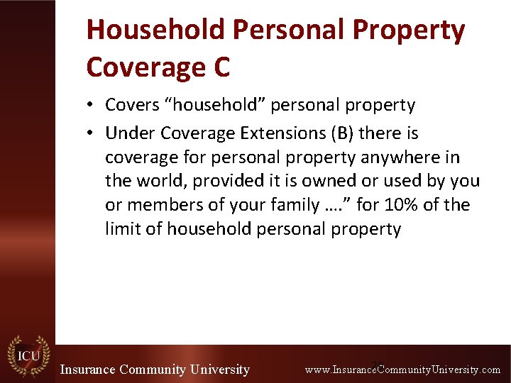 Household Personal Property Coverage C • Covers “household” personal property • Under Coverage Extensions