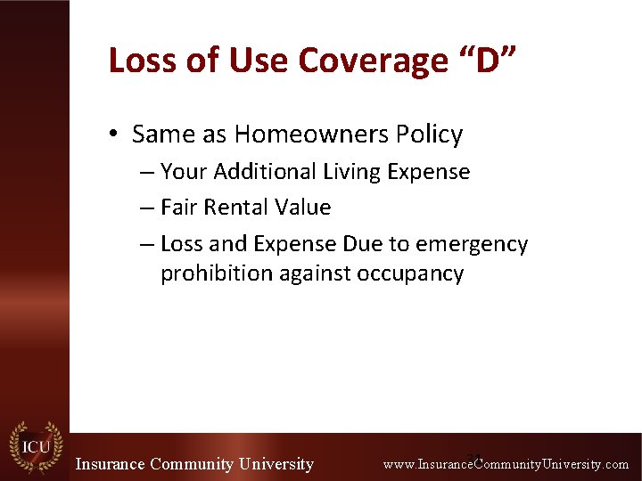Loss of Use Coverage “D” • Same as Homeowners Policy – Your Additional Living
