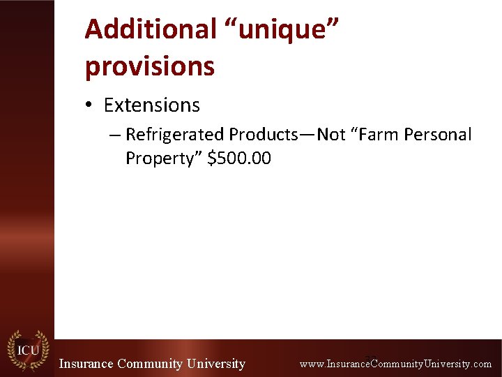 Additional “unique” provisions • Extensions – Refrigerated Products—Not “Farm Personal Property” $500. 00 Insurance