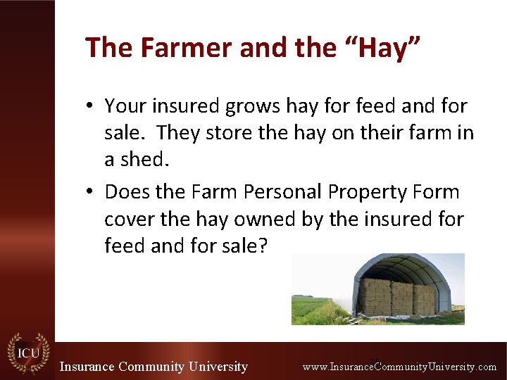 The Farmer and the “Hay” • Your insured grows hay for feed and for