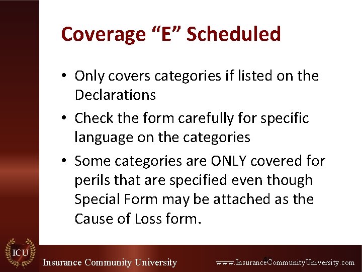 Coverage “E” Scheduled • Only covers categories if listed on the Declarations • Check