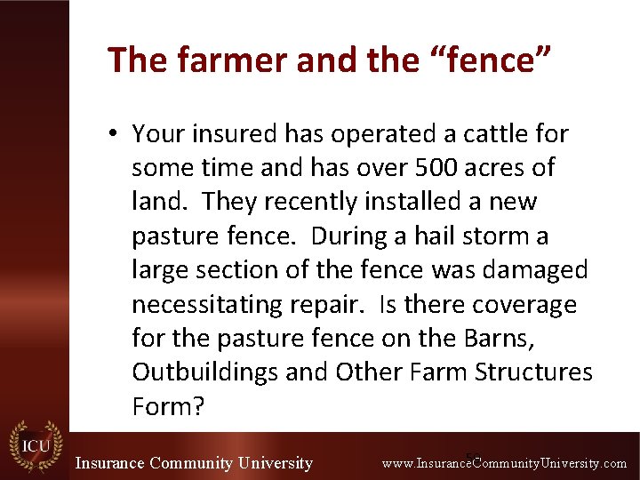 The farmer and the “fence” • Your insured has operated a cattle for some