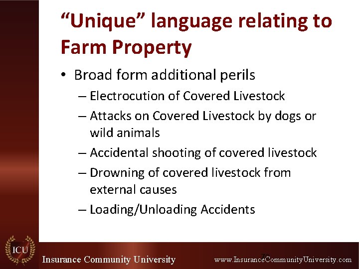“Unique” language relating to Farm Property • Broad form additional perils – Electrocution of