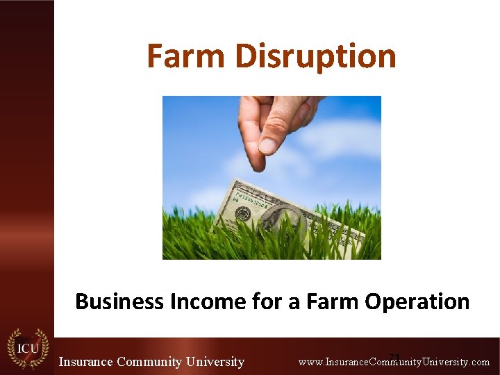 Farm Disruption Business Income for a Farm Operation Insurance Community University 71 www. Insurance.