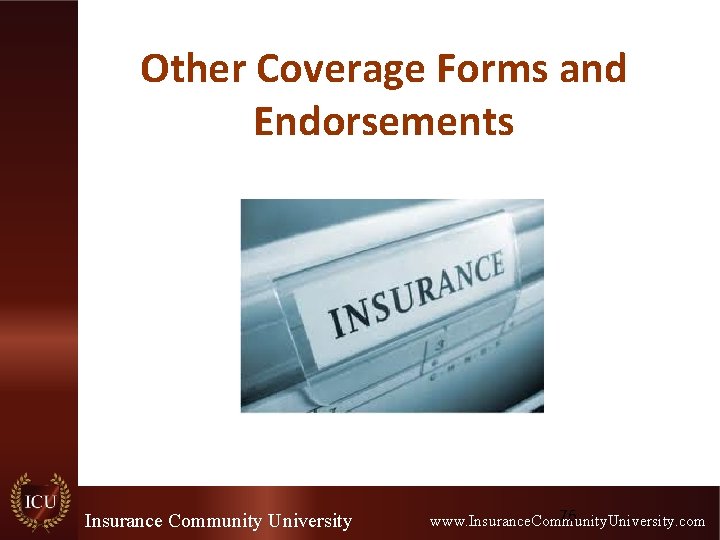 Other Coverage Forms and Endorsements Insurance Community University 76 www. Insurance. Community. University. com