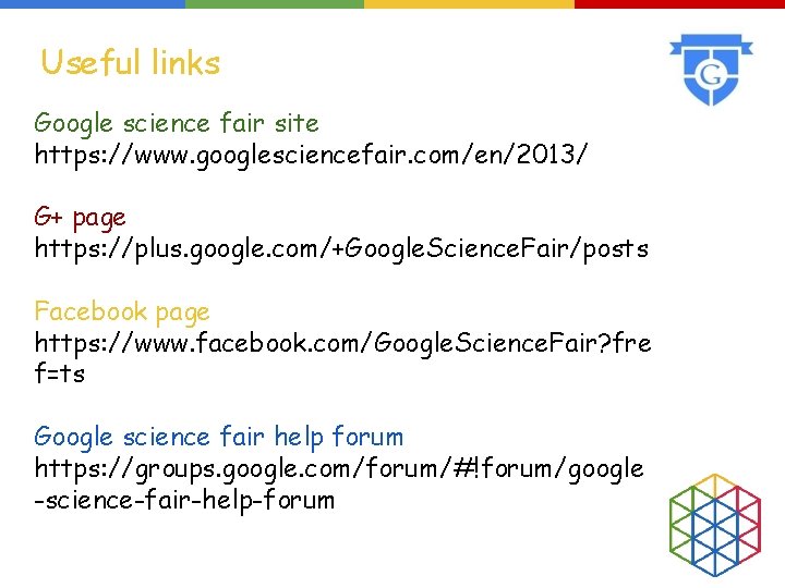 Useful links Google science fair site https: //www. googlesciencefair. com/en/2013/ G+ page https: //plus.