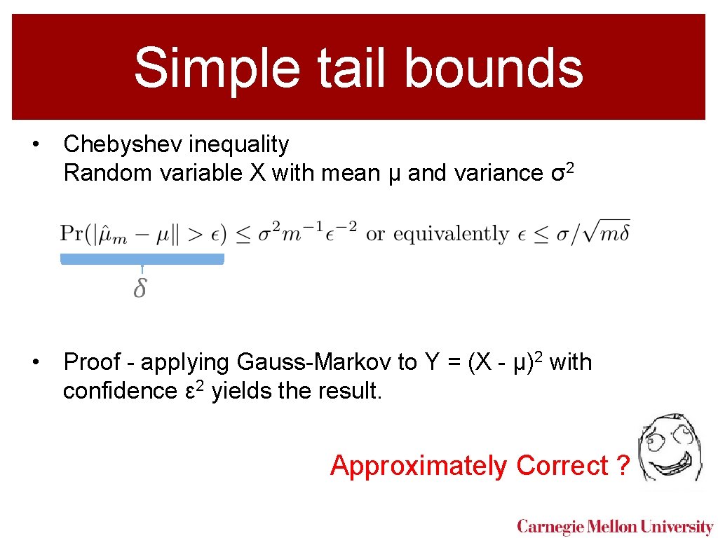 Simple tail bounds • Chebyshev inequality Random variable X with mean μ and variance