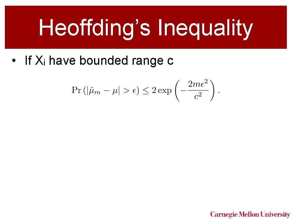 Heoffding’s Inequality • If Xi have bounded range c 