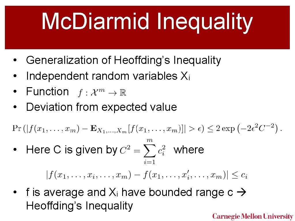 Mc. Diarmid Inequality • • Generalization of Heoffding’s Inequality Independent random variables Xi Function