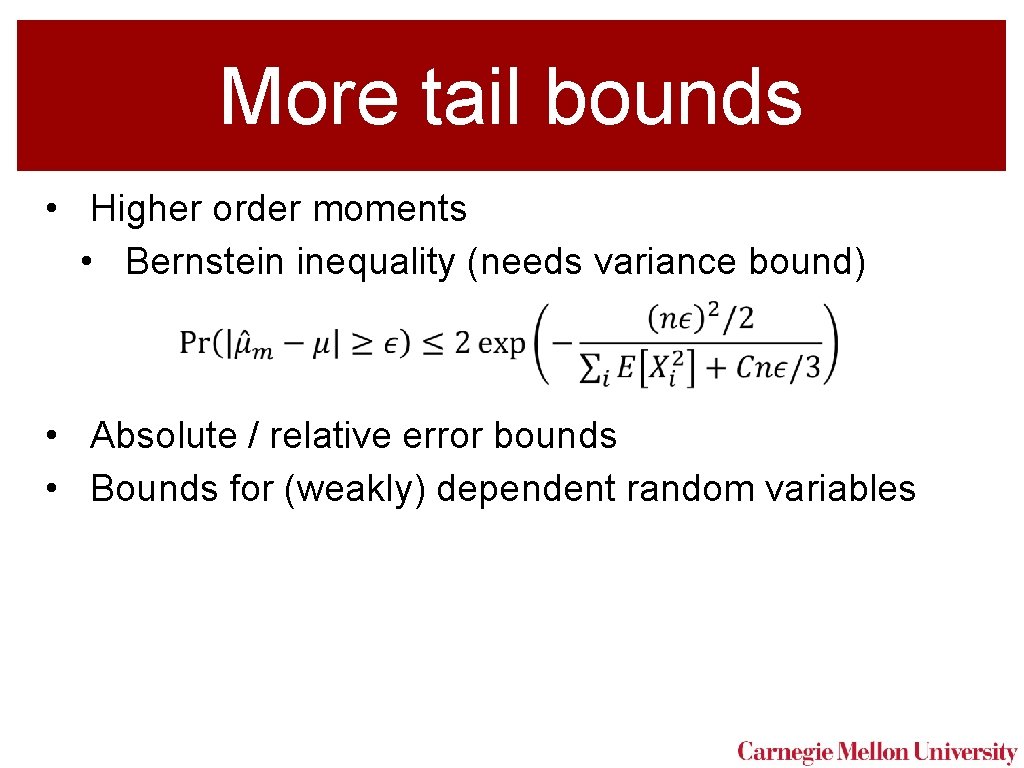 More tail bounds • Higher order moments • Bernstein inequality (needs variance bound) •