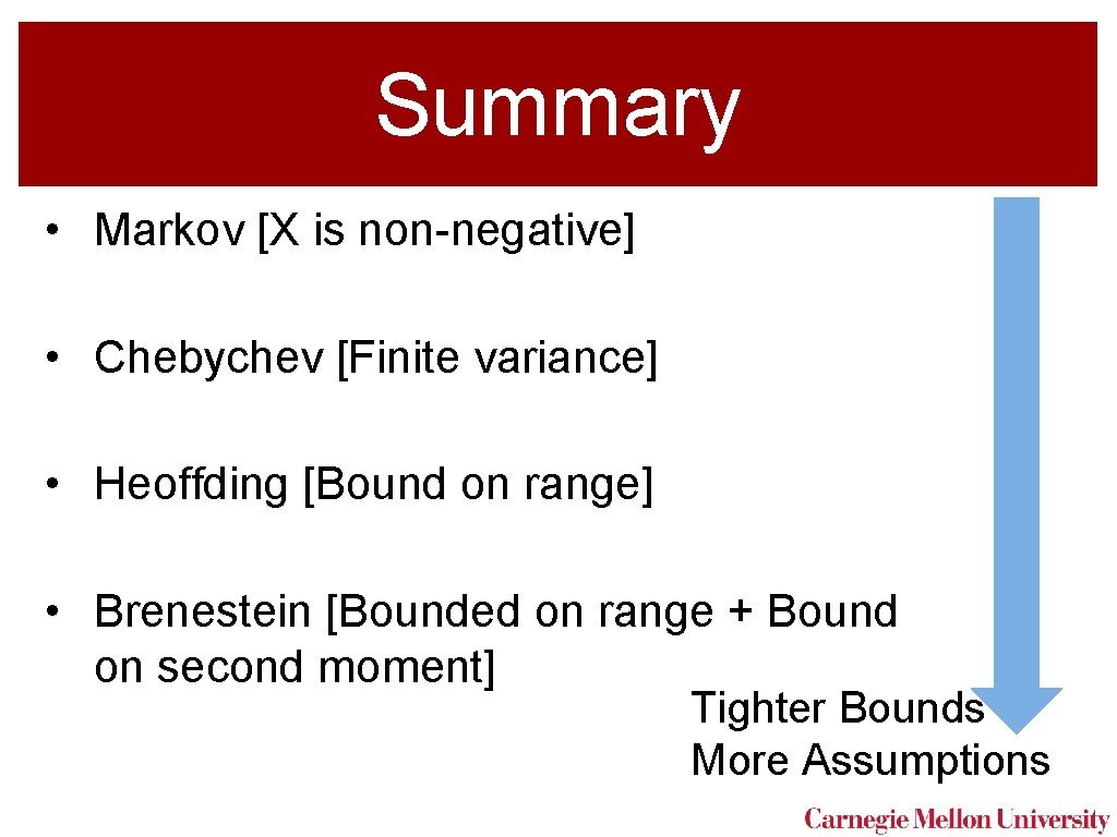 Summary • Markov [X is non-negative] • Chebychev [Finite variance] • Heoffding [Bound on