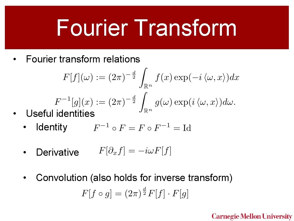 Fourier Transform • Fourier transform relations • Useful identities • Identity • Derivative •