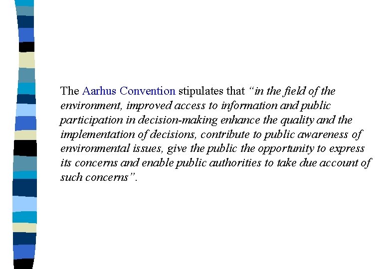 The Aarhus Convention stipulates that “in the field of the environment, improved access to