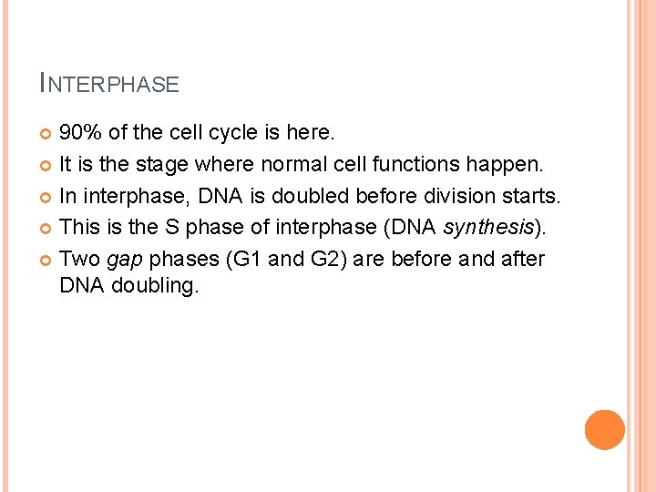 INTERPHASE 90% of the cell cycle is here. It is the stage where normal