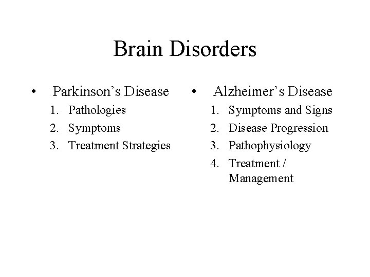 Brain Disorders • Parkinson’s Disease 1. Pathologies 2. Symptoms 3. Treatment Strategies • Alzheimer’s