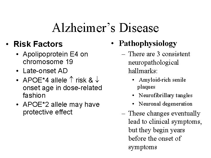 Alzheimer’s Disease • Risk Factors • Apolipoprotein E 4 on chromosome 19 • Late-onset