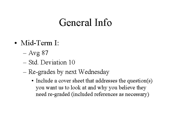 General Info • Mid-Term I: – Avg 87 – Std. Deviation 10 – Re-grades
