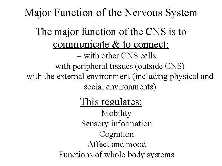 Major Function of the Nervous System The major function of the CNS is to