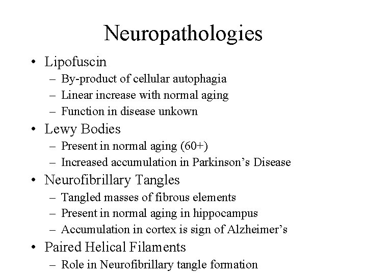 Neuropathologies • Lipofuscin – By-product of cellular autophagia – Linear increase with normal aging
