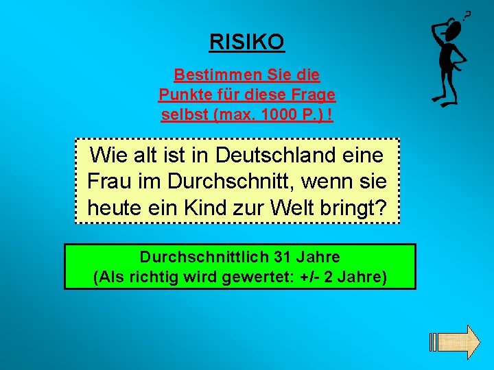 RISIKO Bestimmen Sie die Punkte für diese Frage selbst (max. 1000 P. ) !