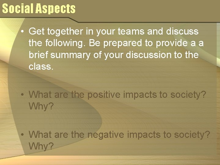 Social Aspects • Get together in your teams and discuss the following. Be prepared