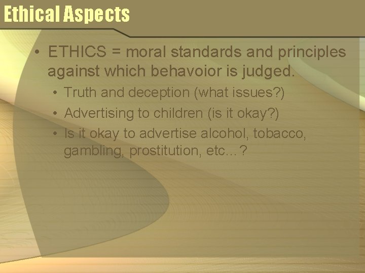 Ethical Aspects • ETHICS = moral standards and principles against which behavoior is judged.