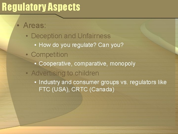 Regulatory Aspects • Areas: • Deception and Unfairness • How do you regulate? Can