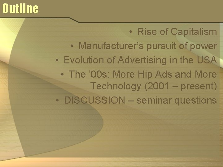 Outline • Rise of Capitalism • Manufacturer’s pursuit of power • Evolution of Advertising