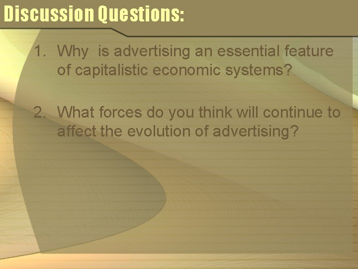 Discussion Questions: 1. Why is advertising an essential feature of capitalistic economic systems? 2.