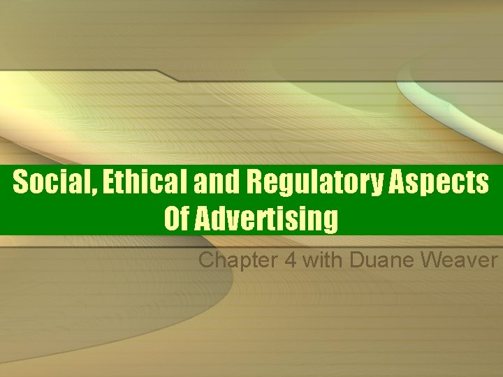 Social, Ethical and Regulatory Aspects Of Advertising Chapter 4 with Duane Weaver 