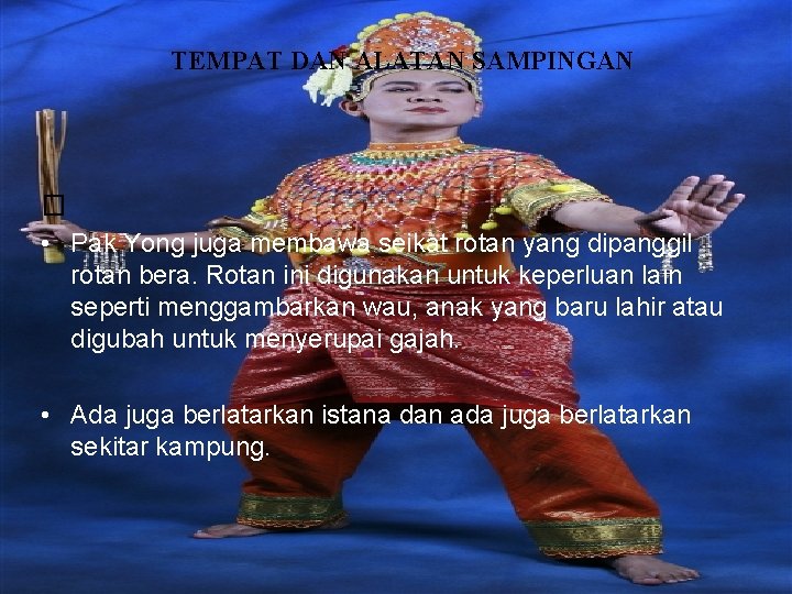 TEMPAT DAN ALATAN SAMPINGAN � • Pak Yong juga membawa seikat rotan yang dipanggil