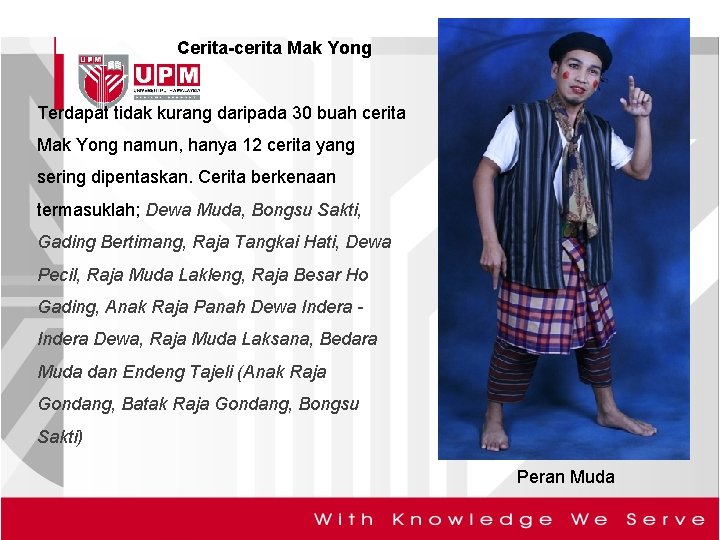 Cerita-cerita Mak Yong Terdapat tidak kurang daripada 30 buah cerita Mak Yong namun, hanya