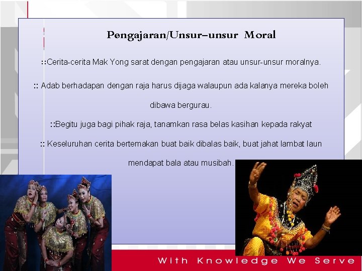 Pengajaran/Unsur-unsur Moral : : Cerita-cerita Mak Yong sarat dengan pengajaran atau unsur-unsur moralnya. :
