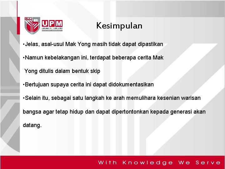 Kesimpulan • Jelas, asal-usul Mak Yong masih tidak dapat dipastikan • Namun kebelakangan ini,