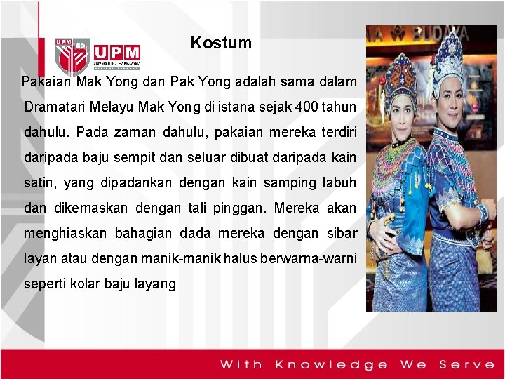 Kostum Pakaian Mak Yong dan Pak Yong adalah sama dalam Dramatari Melayu Mak Yong