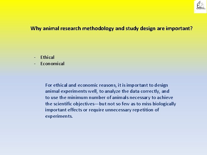Why animal research methodology and study design are important? - Ethical - Economical For