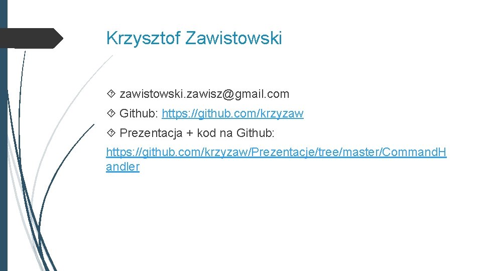 Krzysztof Zawistowski zawistowski. zawisz@gmail. com Github: https: //github. com/krzyzaw Prezentacja + kod na Github: