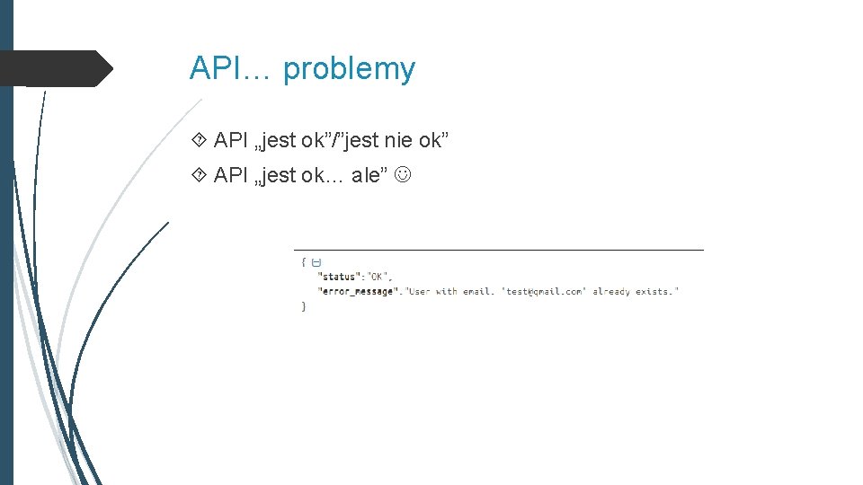 API… problemy API „jest ok”/”jest nie ok” API „jest ok… ale” 