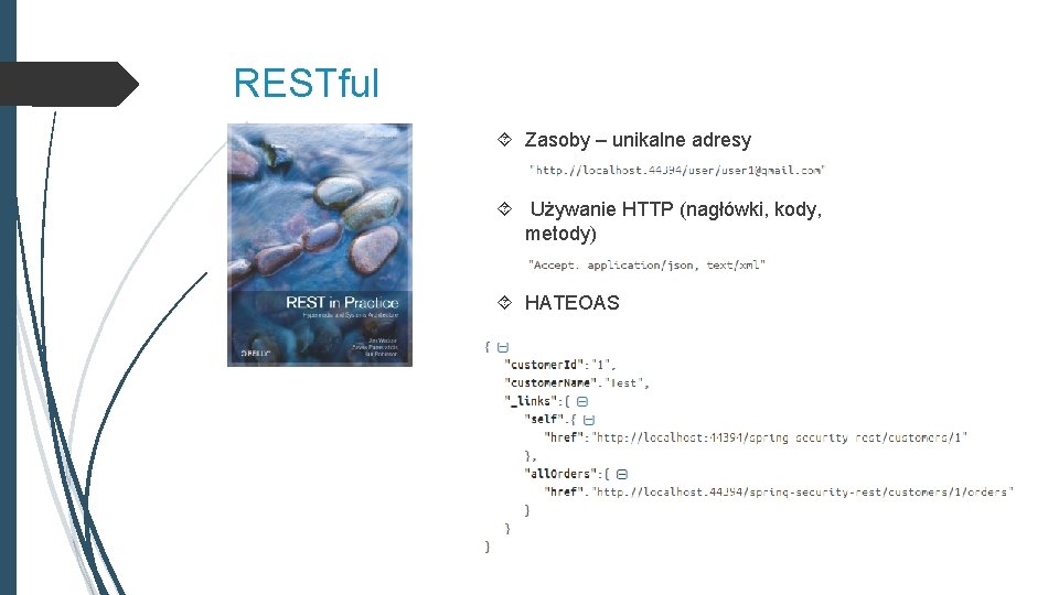 RESTful Zasoby – unikalne adresy Używanie HTTP (nagłówki, kody, metody) HATEOAS 