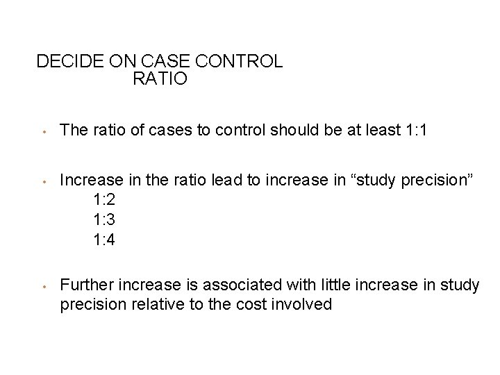 DECIDE ON CASE CONTROL RATIO • • • The ratio of cases to control
