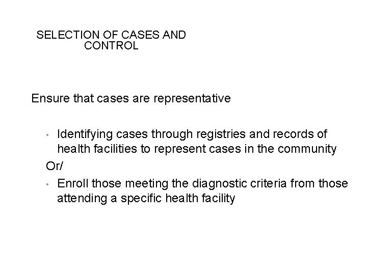 SELECTION OF CASES AND CONTROL Ensure that cases are representative Identifying cases through registries