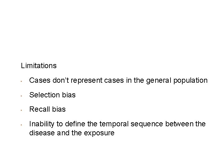 Limitations • Cases don’t represent cases in the general population • Selection bias •