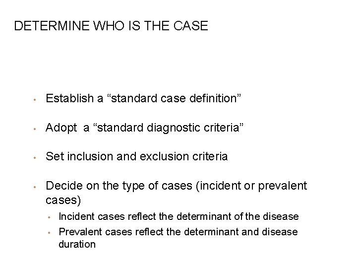DETERMINE WHO IS THE CASE • Establish a “standard case definition” • Adopt a