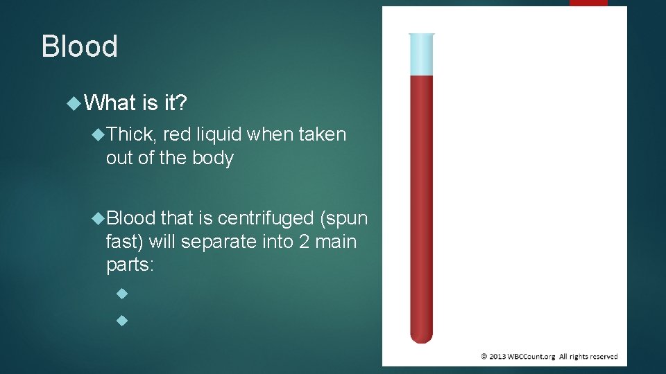 Blood What is it? Thick, red liquid when taken out of the body Blood