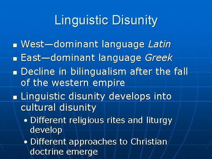 Linguistic Disunity n n West—dominant language Latin East—dominant language Greek Decline in bilingualism after